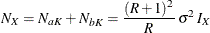 \[  N_{X} = N_{aK} + N_{bK} = \frac{(R + 1)^{2}}{R} \,  {\sigma }^{2} \,  I_{X}  \]