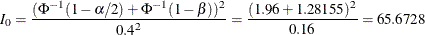 \[  I_{0} = \frac{ ( \Phi ^{-1}(1-\alpha /2) + \Phi ^{-1}(1-\beta ) )^{2} }{ {0.4}^{2} } = \frac{ (1.96 + 1.28155)^{2} }{ 0.16 } = 65.6728  \]