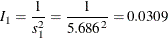 \[  I_{1} = \frac{1}{s^{2}_{1}} = \frac{1}{{5.686}^{2}} = 0.0309  \]