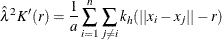 \[  \hat{\lambda }^{2} K’(r) = \frac{1}{a}\sum _{i=1}^{n}\sum _{j\ne i}k_ h (||x_ i-x_ j||-r)  \]