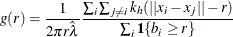 \[  g(r) = \frac{1}{2\pi r \hat{\lambda }} \frac{\sum _ i \sum _{j\ne i} k_{h}(||x_ i-x_ j||-r)}{\sum _ i\Strong{1}\{ b_ i \geq r\} }  \]