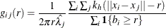 \[  g_{ij}(r) = \frac{1}{2 \pi r \hat{\lambda _ j}} \frac{\sum _ i \sum _ jk_ h(||x_ i-x_ j||-r)}{\sum _ i \Strong{1}\{ b_ i \geq r\} }  \]