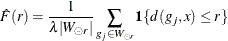 \[  \hat{F}(r) = \frac{1}{\lambda |W_{\circleddash r}|}\sum _{g_ j\in W_{\circleddash r}} \Strong{1}\{ d(g_ j,x) \leq r\}   \]