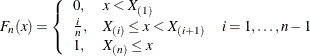 \[  F_ n(x) = \left\{  \begin{array}{llr} 0, &  x < X_{(1)} & \\[0.02in] \frac{i}{n}, &  X_{(i)} \leq x < X_{(i+1)} &  i=1,\ldots ,n-1 \\[0.02in] 1, &  X_{(n)} \leq x & \end{array} \right.  \]