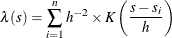 \[  \lambda (s) = \sum _{i=1}^{n} h^{-2} \times K\left(\frac{s-s_ i}{h}\right)  \]