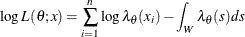 \[  \log L(\theta ;x) = \sum _{i=1}^{n} \log \lambda _\theta (x_ i) - \int _ W \lambda _\theta (s)ds \]