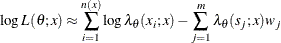 \[ \log L(\theta ;x) \approx \sum _{i=1}^{n(x)}\log \lambda _\theta (x_ i;x) - \sum _{j=1}^{m}\lambda _\theta (s_ j;x)w_ j  \]