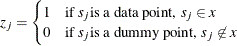 \[  z_ j = \begin{cases}  1 &  \text {if } s_ j \text {is a data point, } s_ j \in x \\ 0 &  \text {if } s_ j \text {is a dummy point, } s_ j \not\in x \end{cases}  \]