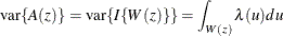 \[ \hbox{var}\{ A(z)\}  = \hbox{var}\{ I\{ W(z)\} \}  = \int _{W(z)} \lambda (u) du  \]