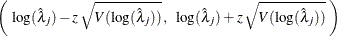 \[  \left( \;  \mbox{log}({\hat\lambda }_{j}) - z \,  \sqrt {V( \mbox{log}({\hat\lambda }_{j}) )} \,  , \; \;  \mbox{log}({\hat\lambda }_{j}) + z \,  \sqrt {V( \mbox{log}({\hat\lambda }_{j}) )} \;  \right)  \]