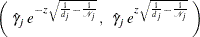 \[  \left( \;  {\hat\gamma }_{j} \;  e^{ -z {\sqrt { \frac{1}{d_{j}} - \frac{1}{{\mathcal N}_{j}} }}} \,  , \; \;  {\hat\gamma }_{j} \;  e^{ z {\sqrt { \frac{1}{d_{j}} - \frac{1}{{\mathcal N}_{j}} }}} \;  \right)  \]