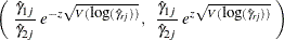 \[  \left( \;  \frac{{\hat\gamma }_{1j}}{{\hat\gamma }_{2j}} \;  e^{ -z \sqrt {V( \mbox{log} ({\hat\gamma }_{rj}) ) } } \,  , \; \;  \frac{{\hat\gamma }_{1j}}{{\hat\gamma }_{2j}} \;  e^{ z \sqrt {V( \mbox{log} ({\hat\gamma }_{rj}) ) } } \;  \right)  \]