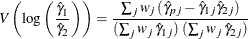 \[  V \left( \mbox{log} \left( \frac{{\hat\gamma }_{1}}{{\hat\gamma }_{2}} \right) \right) = \frac{ \sum _{j} w_ j \,  ( {\hat\gamma }_{pj} - {\hat\gamma }_{1j} {\hat\gamma }_{2j} ) }{ (\sum _{j} w_ j \,  {\hat\gamma }_{1j}) \;  (\sum _{j} w_ j \,  {\hat\gamma }_{2j}) }  \]