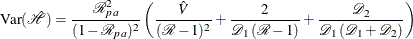 \[  \mbox{Var}({\hat{\mathcal H}}) = \frac{{\mathcal R}_{pa}^{2}}{(1-{\mathcal R}_{pa})^{2}} \left( \frac{\hat{V}}{({\mathcal R}-1)^{2}} + \frac{2}{{\mathcal D}_1 \,  ({\mathcal R}-1)} + \frac{{\mathcal D}_2}{{\mathcal D}_1 \,  ({\mathcal D}_1+{\mathcal D}_2)} \right)  \]