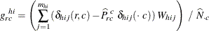 \[  g_{rc}^{~ hi} = \left( \sum _{j=1}^{m_{hi}} ({\delta _{hij} (r,c) - \widehat{P}_{rc}^{~ c} ~  \delta _{hij} (\cdot ~  c)) ~  W_{hij}} \right) ~  / ~  \widehat{N}_{\cdot c}  \]