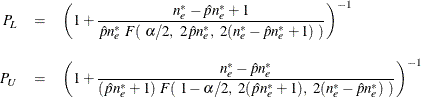 \begin{eqnarray*}  P_{\mi{L}} &  = &  \left( 1 + \frac{n_ e^* - \hat{p} n_ e^* + 1}{\hat{p} n_ e^* ~  F(~ \alpha /2, ~  2 \hat{p} n_ e^*,~  2(n_ e^* - \hat{p} n_ e^* + 1) ~ )} \right)^{-1} \\[0.1in] P_{\mi{U}} &  = &  \left( 1 + \frac{n_ e^* - \hat{p} n_ e^*}{(\hat{p} n_ e^* + 1) ~  F(~ 1-\alpha /2, ~  2(\hat{p} n_ e^* + 1), ~  2(n_ e^* - \hat{p} n_ e^*) ~ )} \right)^{-1} \end{eqnarray*}