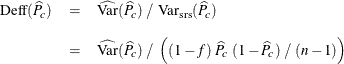 \begin{eqnarray*}  \mr{Deff}(\widehat{P}_ c) &  = &  \widehat{\mr{Var}}(\widehat{P}_ c) ~  / ~  \mr{Var_{\tiny {srs}}}(\widehat{P}_ c) \\[.1in]&  = &  \widehat{\mr{Var}}(\widehat{P}_ c) ~  / ~  \left( (1 - f) ~  \widehat{P}_ c ~  (1 - \widehat{P}_ c) ~  / ~  (n-1) \right) \end{eqnarray*}