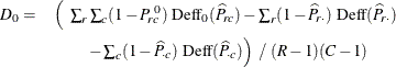 \begin{eqnarray*}  D_0 = &  \left( ~  \sum _ r \sum _ c (1 - P^{~ 0}_{rc} ) ~  \mr{Deff}_0(\widehat{P}_{rc}) - \sum _ r (1 - \widehat{P}_{r \cdot }) ~  \mr{Deff}(\widehat{P}_{r \cdot }) \right. \\ &  \left. - \sum _ c (1 - \widehat{P}_{\cdot c}) ~  \mr{Deff}(\widehat{P}_{\cdot c}) \right) ~  / ~  (R-1) (C-1) \end{eqnarray*}