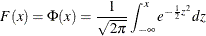 \[  F(x)=\Phi (x)=\frac{1}{\sqrt {2\pi }}\int _{-\infty }^ x e^{-\frac{1}{2} z^2} dz  \]