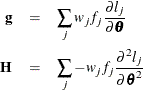 \begin{eqnarray*}  \mb{g} &  = &  \sum _ j w_ jf_ j\frac{\partial l_ j}{\partial \btheta } \\ \mb{H} &  = &  \sum _ j - w_ jf_ j\frac{\partial ^2 l_ j}{\partial \btheta ^2} \end{eqnarray*}