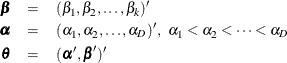 \begin{eqnarray*}  \bbeta &  = &  (\beta _1, \beta _2, \ldots , \beta _ k)’\\ \balpha & =&  (\alpha _1, \alpha _2, \ldots , \alpha _ D)’, \,  \,  \,  \alpha _1<\alpha _2<\cdots <\alpha _ D \\ \btheta &  = &  (\balpha ’,\bbeta ’)’ \end{eqnarray*}