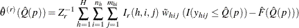 \[  {\hat{\theta }}^{(r)}(\hat Q(p))= Z_ r^{-1} \sum _{h=1}^ H\sum _{i=1}^{n_ h} \sum _{j=1}^{m_{hi}} ~  I_{r}(h,i,j) ~  \tilde{w}_{hij} ~  (I(y_{hij} \le \hat Q(p)) - \hat F(\hat Q(p)))  \]