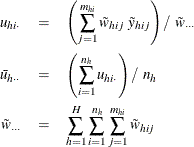 \begin{eqnarray*}  u_{hi\cdot }& =&  \left( \sum _{j=1}^{m_{hi}}\tilde{w}_{hij}~ \tilde{y}_{hij} \right) / ~  \tilde{w}_{\cdot \cdot \cdot } \\ \bar{u}_{h\cdot \cdot } & =&  \left( \sum _{i=1}^{n_ h}u_{hi\cdot } \right) / ~  n_ h \\ \tilde{w}_{\cdot \cdot \cdot } & =&  \sum _{h=1}^ H\sum _{i=1}^{n_ h} \sum _{j=1}^{m_{hi}} \tilde{w}_{hij} \end{eqnarray*}