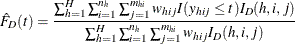 \[  \hat F_ D(t)=\frac{\sum _{h=1}^ H\sum _{i=1}^{n_ h} \sum _{j=1}^{m_{hi}}w_{hij}I(y_{hij}\le t)I_{D}(h,i,j)}{\sum _{h=1}^ H\sum _{i=1}^{n_ h}\sum _{j=1}^{m_{hi}}w_{hij}I_{D}(h,i,j)}  \]