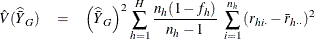 \begin{eqnarray*}  \hat{V}(\widehat{\bar{Y}}_ G) &  = &  \left( \widehat{\bar{Y}}_ G \right) ^2 \sum _{h=1}^ H{\frac{n_ h(1-f_ h)}{n_ h-1} ~  \sum _{i=1}^{n_ h} {(r_{hi\cdot }-\bar{r}_{h\cdot \cdot })^2}} \end{eqnarray*}