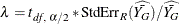 \[  \lambda = t_{\mi{df},\, \, \alpha /2} * \mbox{StdErr}_ R (\widehat{{\bar{Y_ G}}}) / \widehat{{\bar{Y_ G}}}  \]