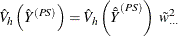 \[  \hat{V}_ h \left({\hat{{Y}}}^{(PS)}\right) = \hat{V}_ h \left({\hat{\bar{Y}}}^{(PS)}\right) ~  {\tilde{w}}_{\cdot \cdot \cdot }^2  \]