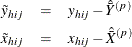 \begin{eqnarray*}  \tilde{y}_{hij} & =&  y_{hij}- \hat{\bar{Y}}^{(p)} \\ \tilde{x}_{hij} & =&  x_{hij}- \hat{\bar{X}}^{(p)} \end{eqnarray*}