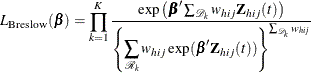 \[  L_{\text {Breslow}}({\bbeta }) = \prod _{k=1}^{K} \frac{ \exp \left( {\bbeta ’\sum _{\mc{D}_ k}w_{hij}\bZ _{hij}(t)} \right)}{\left\{  {\displaystyle \sum _{\mc{R}_ k} w_{hij} \exp ( \bbeta ’\bZ _{hij}(t) ) } \right\} ^{\sum _{\mc{D}_ k} w_{hij}} }  \]