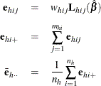 \begin{eqnarray*}  \mb{e}_{hij} & =&  w_{hij} \mb{L}_{hij}(\hat\bbeta )\\[0.05in] \mb{e}_{hi+}& =&  \sum _{j=1}^{m_{hi}}\mb{e}_{hij} \\ \bar{\mb{e}}_{h\cdot \cdot } & =&  \frac1{n_ h}\sum _{i=1}^{n_ h}\mb{e}_{hi+} \end{eqnarray*}