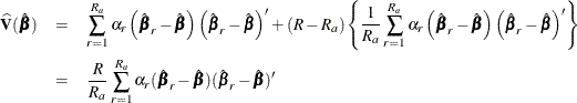 \begin{eqnarray*}  \widehat{\mb{V}}(\hat{\bbeta }) &  = &  \sum _{r=1}^{R_ a} \alpha _ r \left( {\hat{\bbeta }_ r} - \hat{\bbeta } \right) \left( {\hat{\bbeta }_ r} - \hat{\bbeta } \right)’ + (R-R_ a) \left\{  \frac{1}{R_ a} \sum _{r=1}^{R_ a} \alpha _ r \left( {\hat{\bbeta }_ r} - \hat{\bbeta } \right) \left( {\hat{\bbeta }_ r} - \hat{\bbeta } \right)’ \right\}  \\ &  = &  \frac{R}{R_ a} \sum _{r=1}^{R_ a} \alpha _ r(\hat{\bbeta }_ r - \hat{\bbeta }) (\hat{\bbeta }_ r - \hat{\bbeta })’ \end{eqnarray*}