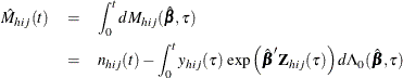 \begin{eqnarray*}  \hat{M}_{hij}(t) &  = &  \int _0^ t dM_{hij}(\hat{\bbeta },\tau ) \\ &  = &  n_{hij}(t) - \int _0^ t y_{hij}(\tau ) \mbox{ exp} \left( \hat{\bbeta }’\bZ _{hij}(\tau ) \right) d\Lambda _0(\hat{\bbeta }, \tau ) \end{eqnarray*}