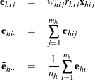 \begin{eqnarray*}  \mb{e}_{hij} & =&  w_{hij} r_{hij} \mb{x}_{hij} \\[0.05in] \mb{e}_{hi\cdot }& =&  \sum _{j=1}^{m_{hi}}\mb{e}_{hij} \\ \bar{\mb{e}}_{h\cdot \cdot } & =&  \frac1{n_ h}\sum _{i=1}^{n_ h}\mb{e}_{hi\cdot } \end{eqnarray*}