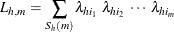 \[  L_{h,m} = \sum _{S_ h(m)} \lambda _{h i_1} ~  \lambda _{h i_2} ~  \cdots ~  \lambda _{h i_ m}  \]