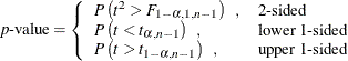 \[  p\mbox{-value} = \left\{  \begin{array}{ll} P \left( t^2 > F_{1-\alpha , 1, n-1} \right) \; \;  , &  \mbox{2-sided} \\ P \left( t < t_{\alpha , n-1} \right) \; \;  , &  \mbox{lower 1-sided} \\ P \left( t > t_{1-\alpha , n-1} \right) \; \;  , &  \mbox{upper 1-sided} \\ \end{array} \right.  \]