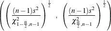 \[  \left(\left(\frac{(n-1)s^2}{\chi _{1-\frac{\alpha }{2},n-1}^2}\right)^\frac {1}{2} \; \;  , \; \;  \left( \frac{(n-1)s^2}{\chi _{\frac{\alpha }{2},n-1}^2} \right)^\frac {1}{2} \right)  \]