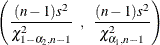 \[  \left(\frac{(n-1)s^2}{\chi _{1-\alpha _2,n-1}^2} \; \;  , \; \;  \frac{(n-1)s^2}{\chi _{\alpha _1,n-1}^2}\right)  \]