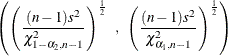 \[  \left(\left( \frac{(n-1)s^2}{\chi _{1-\alpha _2,n-1}^2} \right)^\frac {1}{2} \; \;  , \; \;  \left(\frac{(n-1)s^2}{\chi _{\alpha _1,n-1}^2} \right)^\frac {1}{2} \right)  \]