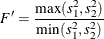 \[  F^{\prime } = \frac{\max (s_1^2,s_2^2)}{\min (s_1^2,s_2^2)}  \]