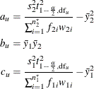 \begin{align*}  a_ u & = \frac{s_2^2 t^2_{1-\frac{\alpha }{2}, \mr{df}_ u}}{\sum _{i=1}^{n^\star _2} f_{2i} w_{2i}} - \bar{y}^2_2 \\ b_ u & = \bar{y}_1 \bar{y}_2 \\ c_ u & = \frac{s_1^2 t^2_{1-\frac{\alpha }{2}, \mr{df}_ u}}{\sum _{i=1}^{n^\star _1} f_{1i} w_{1i}} - \bar{y}^2_1 \end{align*}