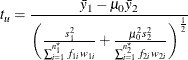 \[  t_ u = \frac{\bar{y}_1 - \mu _0 \bar{y}_2}{\left( \frac{s^2_1}{\sum _{i=1}^{n^\star _1} f_{1i} w_{1i}} + \frac{\mu _0^2 s^2_2}{\sum _{i=1}^{n^\star _2} f_{2i} w_{2i}} \right)^\frac {1}{2}}  \]