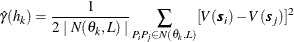 \[  \hat{\gamma }(h_ k) = \frac{1}{2 \mid N(\theta _ k,L) \mid } \sum _{P_ iP_ j \in N(\theta _ k,L)}[V(\bm {s}_ i)-V(\bm {s}_ j)]^2  \]