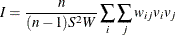 \[  I = \frac{n}{(n-1) S^2 W} \sum _{i}\sum _{j}w_{ij} v_ i v_ j  \]